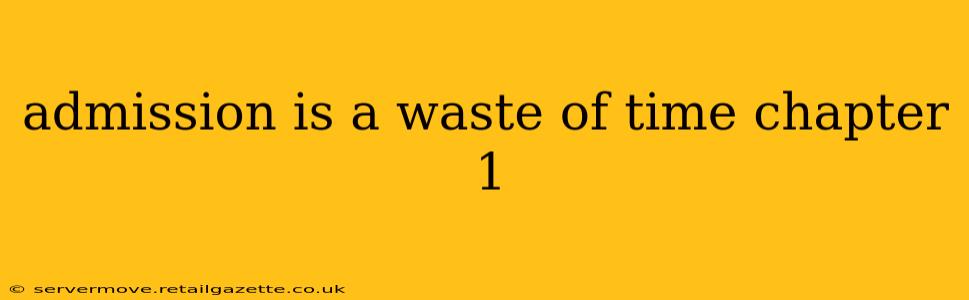 admission is a waste of time chapter 1