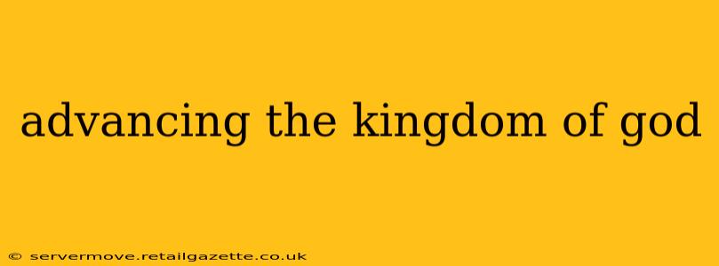 advancing the kingdom of god