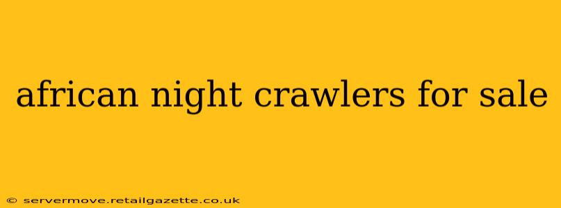 african night crawlers for sale