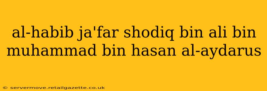 al-habib ja'far shodiq bin ali bin muhammad bin hasan al-aydarus
