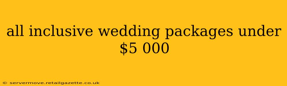 all inclusive wedding packages under $5 000
