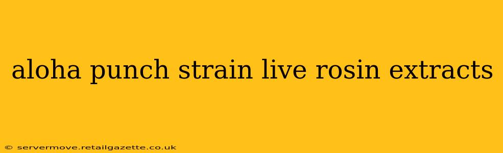 aloha punch strain live rosin extracts