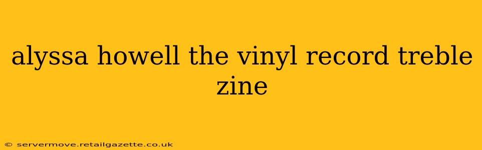alyssa howell the vinyl record treble zine