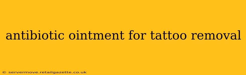 antibiotic ointment for tattoo removal