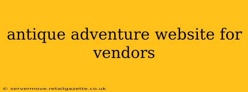 antique adventure website for vendors