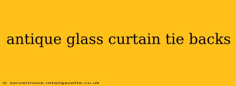 antique glass curtain tie backs