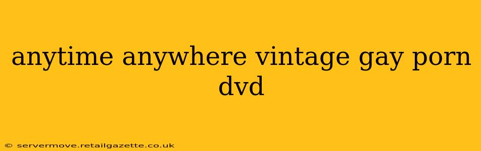 anytime anywhere vintage gay porn dvd anytime anywhere vintage gay porn dvd