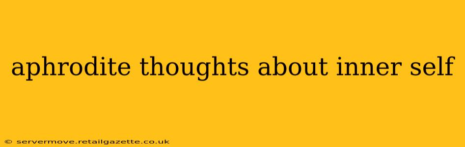 aphrodite thoughts about inner self
