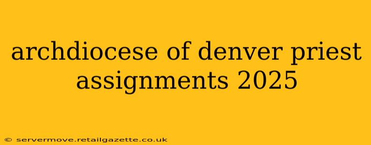 archdiocese of denver priest assignments 2025