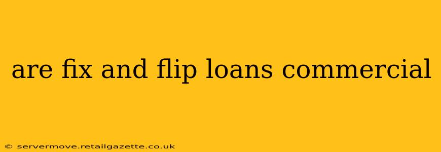 are fix and flip loans commercial