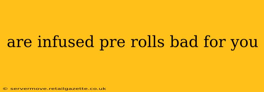 are infused pre rolls bad for you
