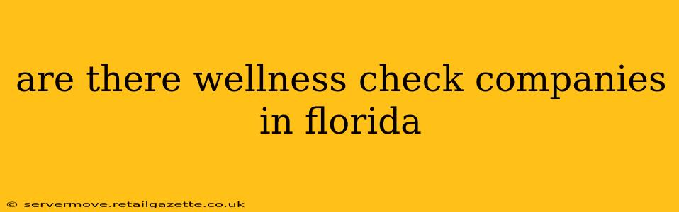 are there wellness check companies in florida