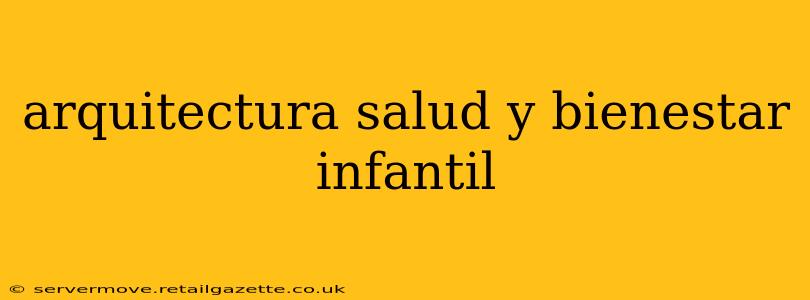 arquitectura salud y bienestar infantil