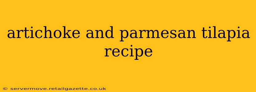 artichoke and parmesan tilapia recipe