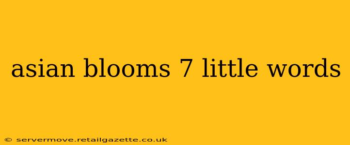 asian blooms 7 little words