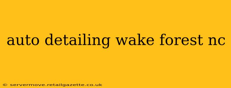 auto detailing wake forest nc