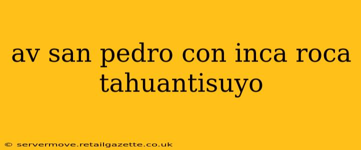 av san pedro con inca roca tahuantisuyo