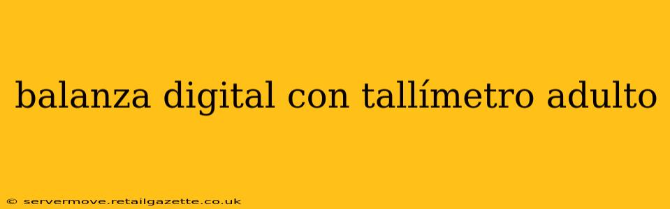 balanza digital con tallímetro adulto