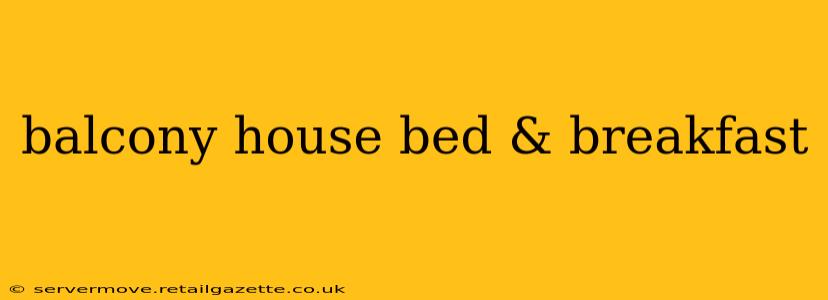balcony house bed & breakfast