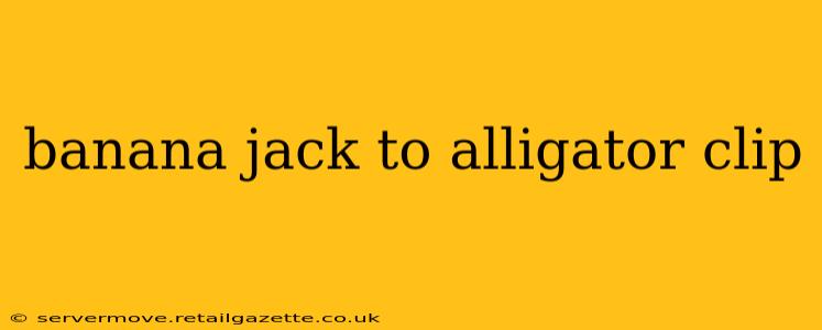 banana jack to alligator clip
