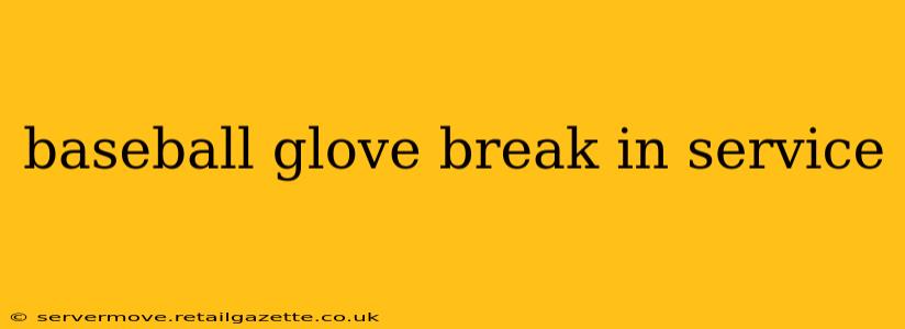 baseball glove break in service