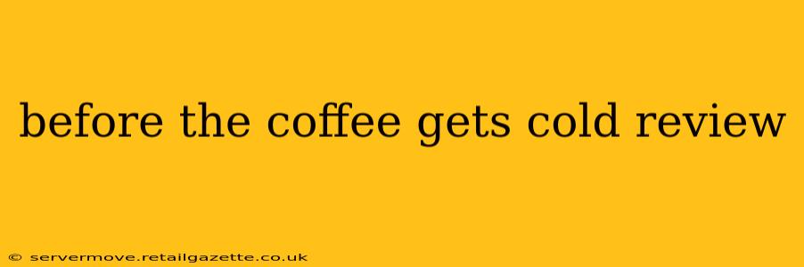 before the coffee gets cold review
