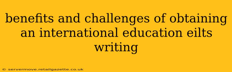 benefits and challenges of obtaining an international education eilts writing
