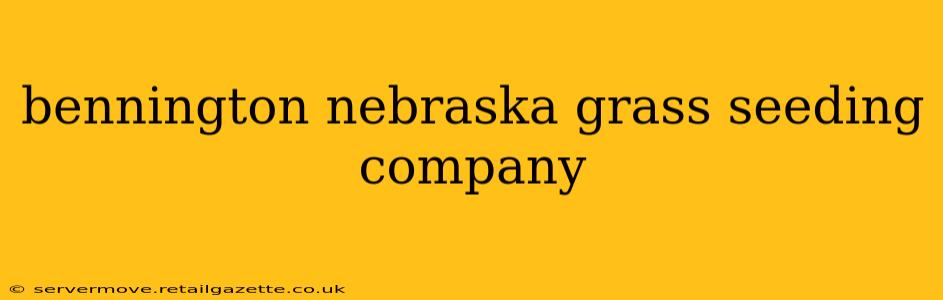 bennington nebraska grass seeding company