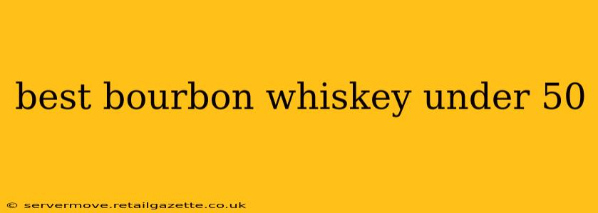 best bourbon whiskey under 50