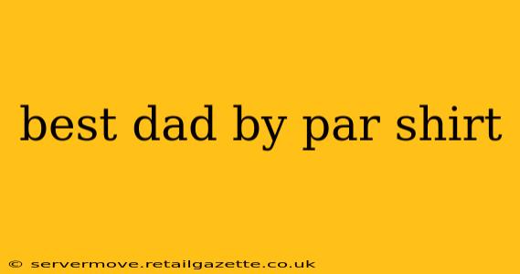 best dad by par shirt