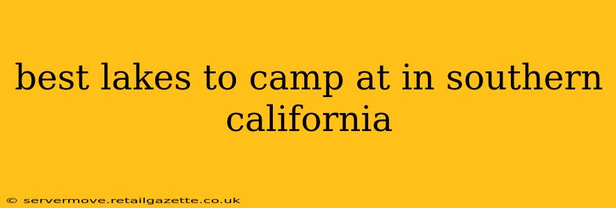 best lakes to camp at in southern california