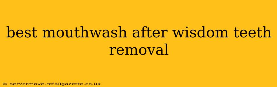 best mouthwash after wisdom teeth removal