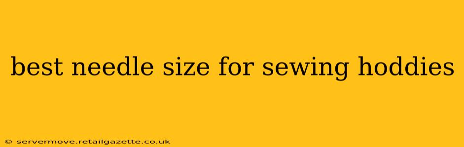 best needle size for sewing hoddies