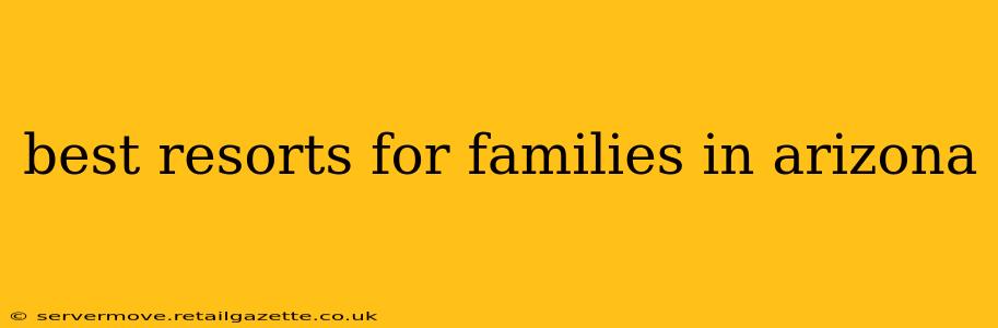 best resorts for families in arizona