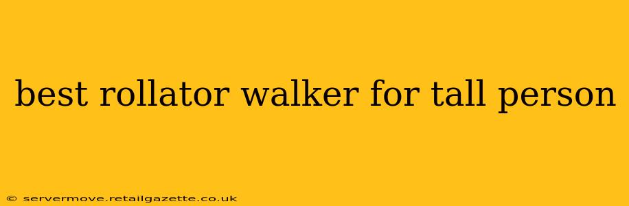 best rollator walker for tall person