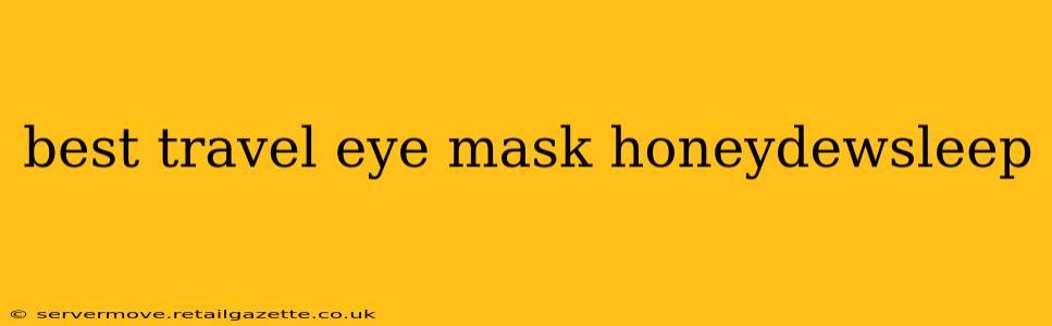 best travel eye mask honeydewsleep