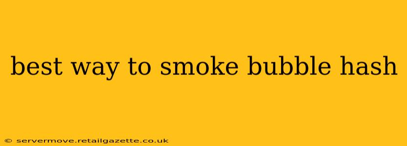 best way to smoke bubble hash