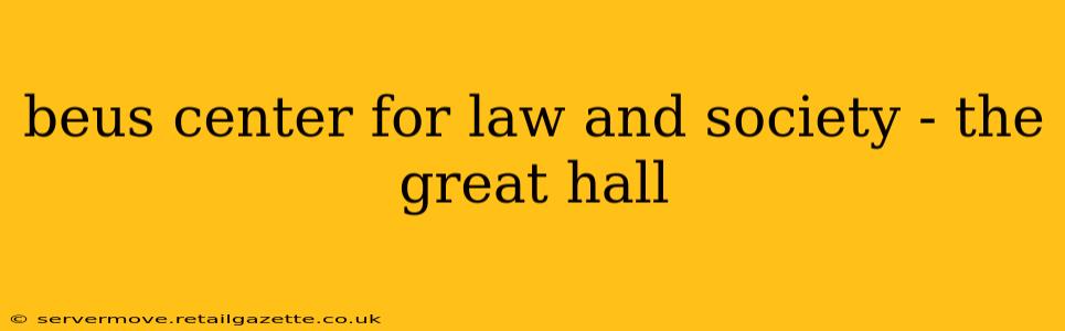 beus center for law and society - the great hall