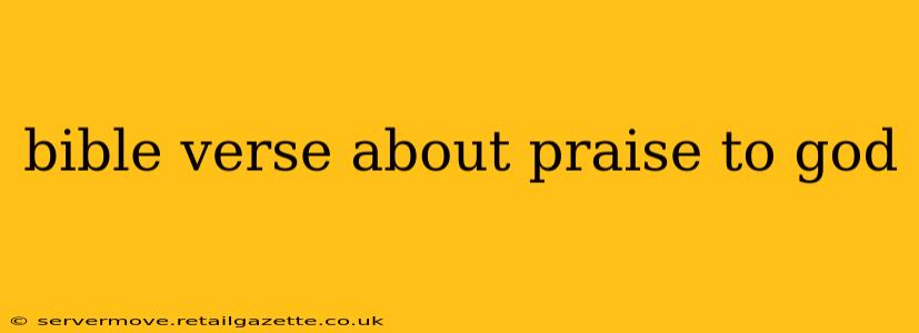 bible verse about praise to god