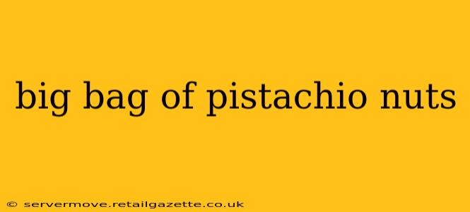 big bag of pistachio nuts