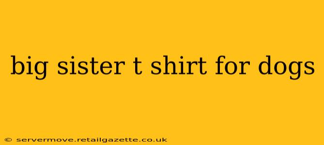 big sister t shirt for dogs