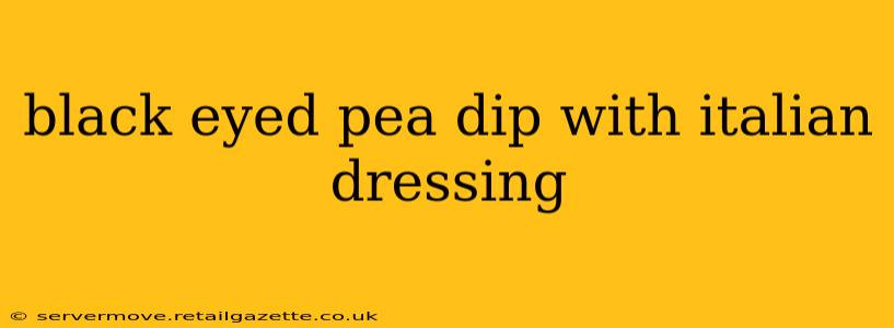 black eyed pea dip with italian dressing
