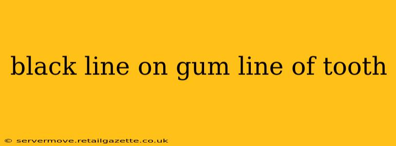 black line on gum line of tooth