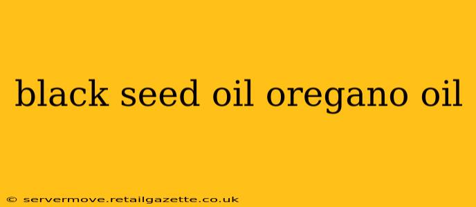 black seed oil oregano oil