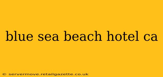 blue sea beach hotel ca