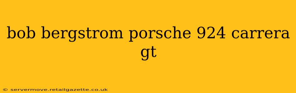 bob bergstrom porsche 924 carrera gt