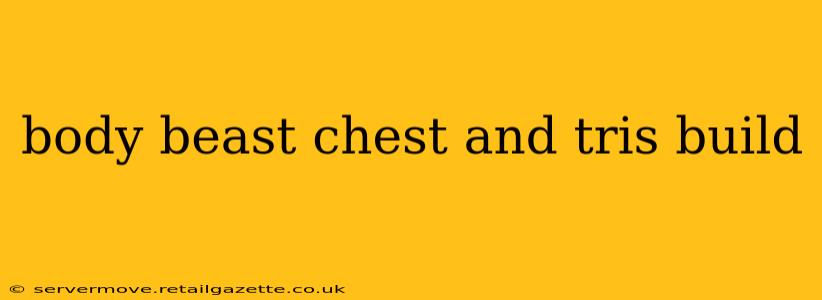 body beast chest and tris build