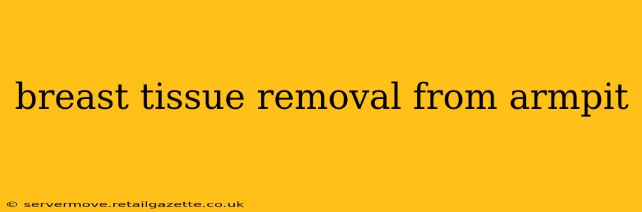 breast tissue removal from armpit
