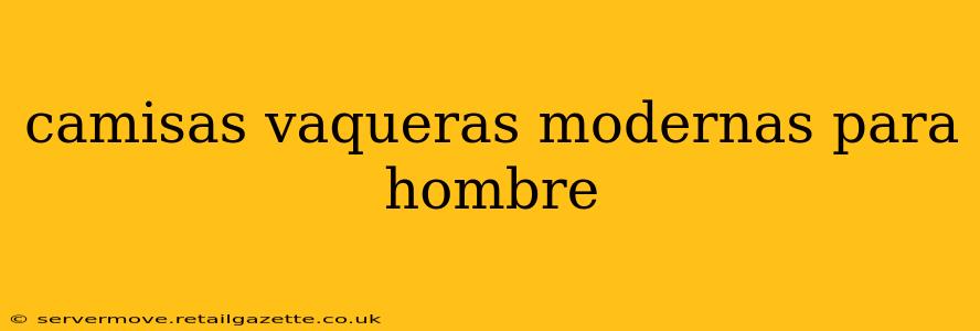 camisas vaqueras modernas para hombre