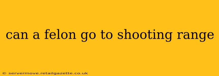 can a felon go to shooting range